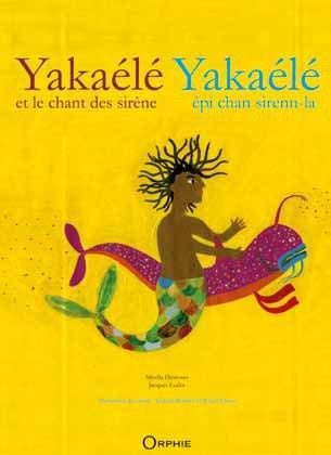 Emprunter Yakaélé et le chant des sirènes. Yakaélé épi chan sirenn-la livre