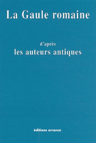 Emprunter La Gaule romaine d'après les écrivains et les monuments anciens livre