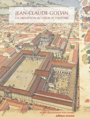 Emprunter Jean-Claude Golvin. Un architecte au coeur de l'histoire livre