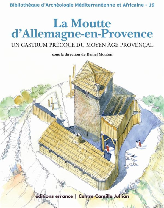 Emprunter La Moutte d'Allemagne-en-Provence. Un castrum précoce du Moyen Age provençal livre