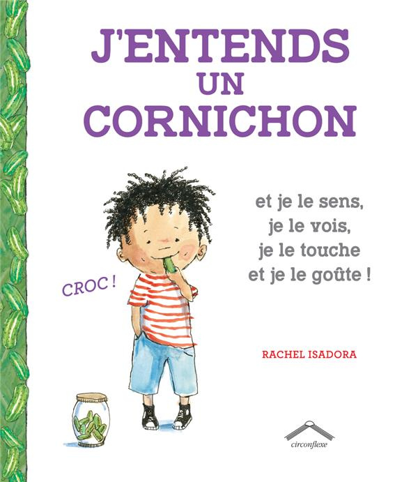 Emprunter J'entends un cornichon. Et je le sens, je le vois, je le touche et je le goûte ! livre