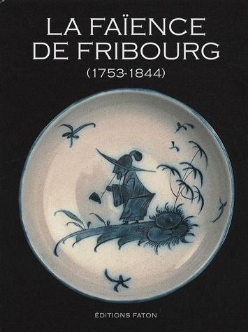 Emprunter La faïence de Fribourg. 1753-1844 livre