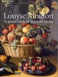 Emprunter Louyse Moillon (Paris, vers 1610-1696). La nature morte au Grand Siècle, catalogue raisonné livre