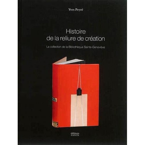 Emprunter Histoire de la reliure de création. La collection de la Bibliothèque Sainte-Geneviève livre