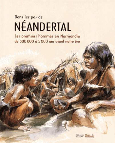 Emprunter Dans les pas de Néandertal. Les premiers hommes en Normandie de 500 000 à 5 000 ans avant notre ère livre