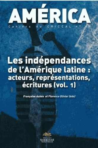 Emprunter América N° 41 : Les indépendances de l'Amérique latine : acteurs, représentations, écritures. Volume livre