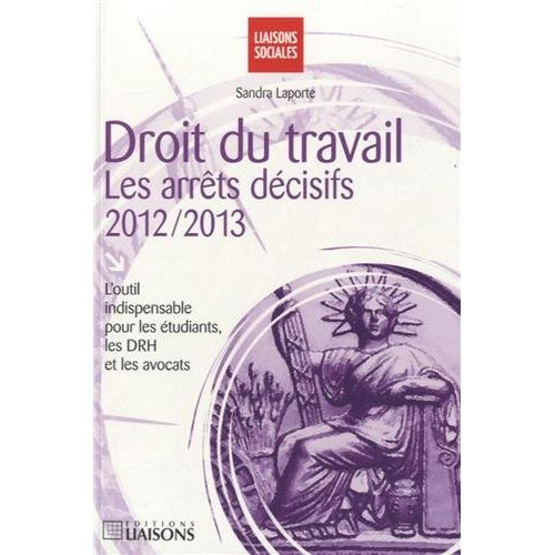 Emprunter Droit du travail : les arrêts décisifs 2012-2013. L'outil indispensable pour les étudiants, les DRH livre