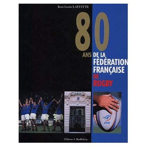 Emprunter 80 ANS DE FED. FRANCAISE DE RUGBY livre