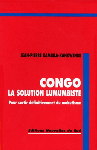 Emprunter CONGO LA SOLUTION LUMUMBISTE. Pour sortir définitivement du mobutisme livre