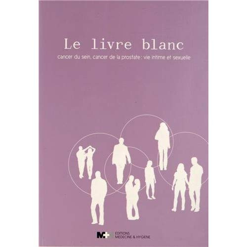 Emprunter Le livre blanc. Cancer du sein, cancer de la prostate : vie intime et sexuelle livre