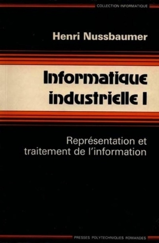 Emprunter INFORMATIQUE INDUSTRIELLE. Tome 1, Représentation et traitement de l'information livre