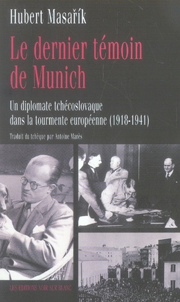 Emprunter Le dernier témoin de Munich. Un diplomate tchécoslovaque dans la tourmente européenne (1918-1941) livre