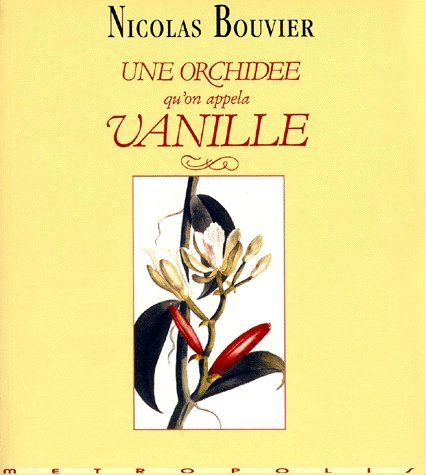 Emprunter Une orchidée qu'on appela Vanille. Description véritable de l'histoire, des tribulations et vertus livre