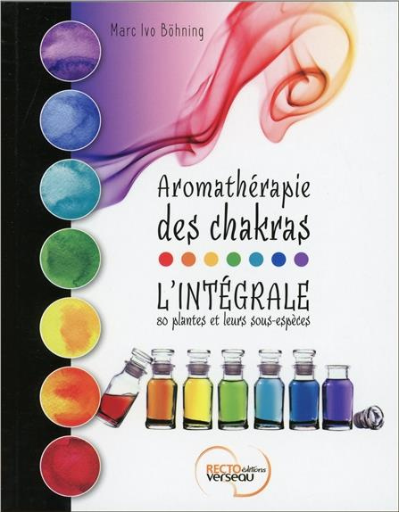 Emprunter Aromathérapie des chakras. L'intégrale - 80 plantes et leurs sous-espèces livre