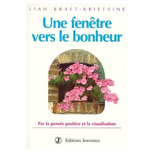 Emprunter Une fenêtre vers le bonheur. Par la pensée positive et la visualisation livre