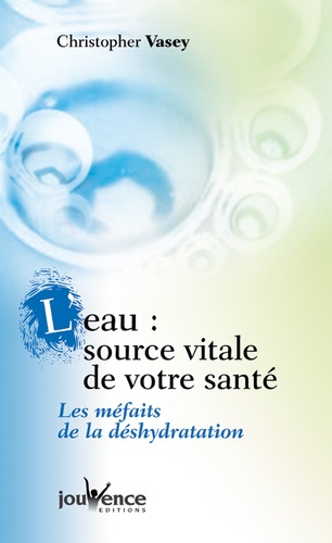 Emprunter L'eau, source vitale de votre santé. Les méfaits de la déshydratation livre