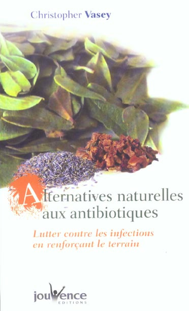 Emprunter Alternatives naturelles aux antibiotiques. Lutter contre les infections en renforçant le terrain livre