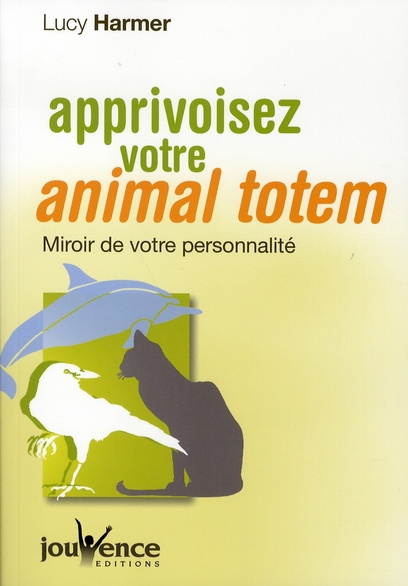 Emprunter Apprivoisez votre animal totem. Miroir de votre personnalité livre