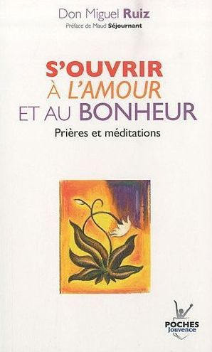 Emprunter S'ouvrir à l'amour et au bonheur. Prières et méditations livre