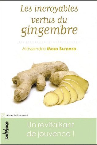 Emprunter Les incroyables vertus du gingembre. Un revitalisant de jouvence ! livre