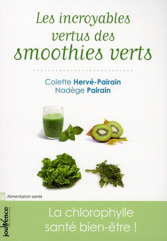Emprunter Les incroyables vertus des smoothies verts. La chlorophylle santé bien-être ! livre