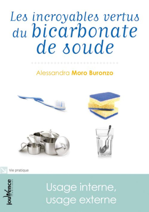 Emprunter Les incroyables vertus du bicarbonate de soude. Usage interne, usage externe, Edition revue et augme livre