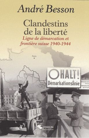 Emprunter Clandestins de la liberté. Ligne de démarcation et frontière suisse 1940-1944 livre