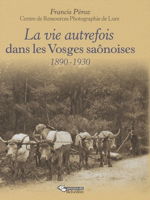 Emprunter La vie autrefois dans les Vosges saônoises. 1890-1920 livre