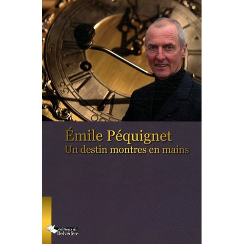 Emprunter Emile Péquignet. Un destin montres en main ! livre