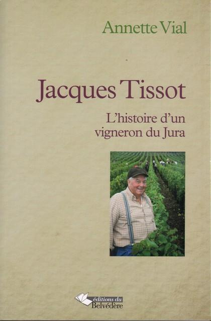 Emprunter Jacques Tissot. L'histoire d'un vigneron du Jura livre