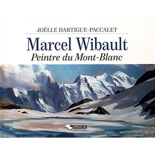 Emprunter Marcel Wibault. Peintre du Mont-Blanc livre