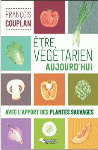 Emprunter Etre végétarien aujourd'hui. Avec l'apport des plantes sauvages livre