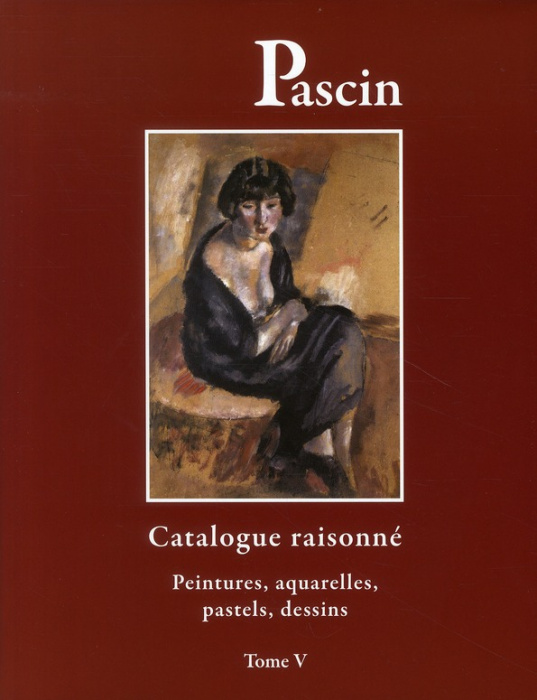 Emprunter Pascin. Tome 5, Catalogue raisonné, Peintures, aquarelles, pastels, dessins livre