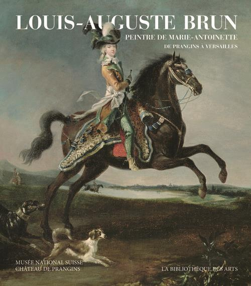 Emprunter Louis-Auguste Brun, peintre de Marie-Antoinette. De Prangins à Versailles livre