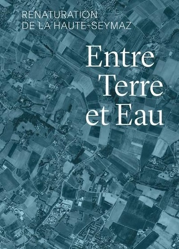 Emprunter Entre terre et eau. Renaturation de la Haute-Seymaz, Textes en français et en allemand livre