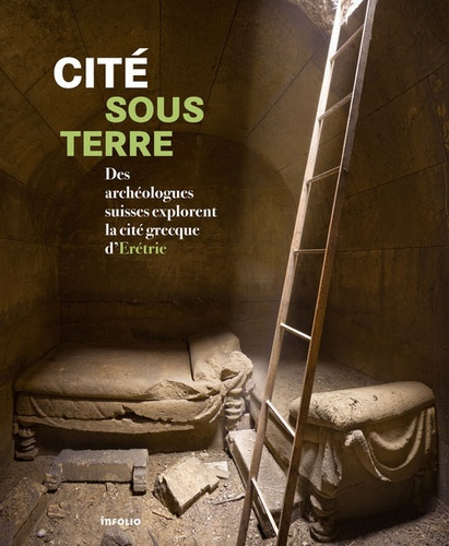 Emprunter Cité sous terre. Des archéologues suisses explorent la cité grecque d'Erétrie livre