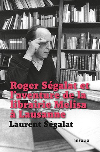Emprunter Roger Ségalat et l'aventure de la librairie Melisa à Lausanne livre