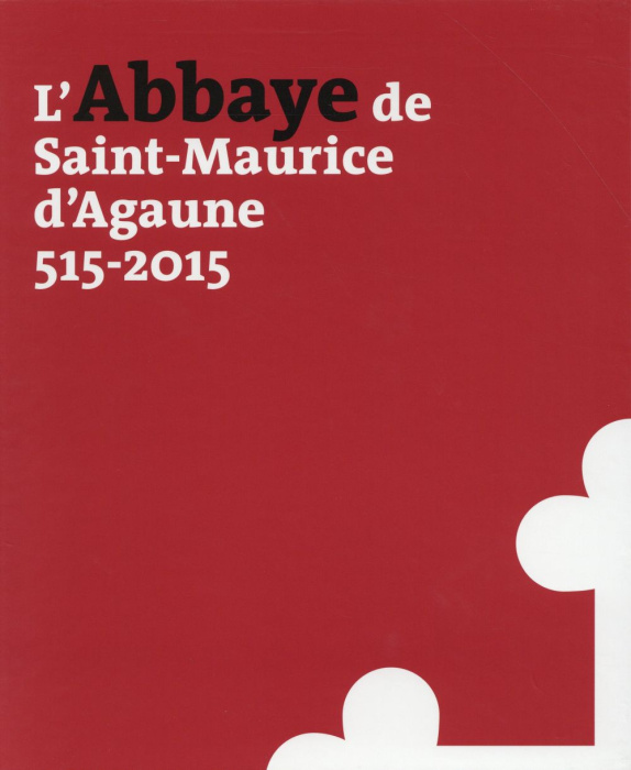 Emprunter L'abbaye de Saint-Maurice d'Agaune (515-2015). 2 volumes : Volume 1, Histoire et archéologie ; Volum livre