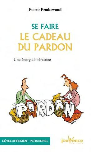 Emprunter Se faire le cadeau du pardon. Une énergie libératrice livre