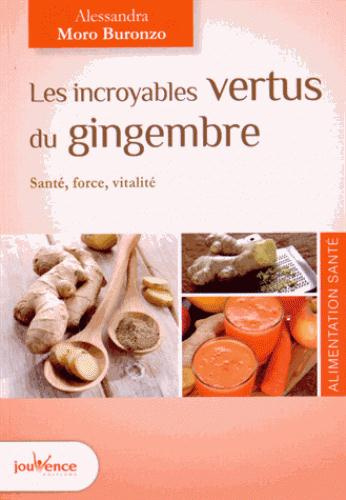Emprunter Les incroyables vertus du gingembre. Santé, force, vitalité livre