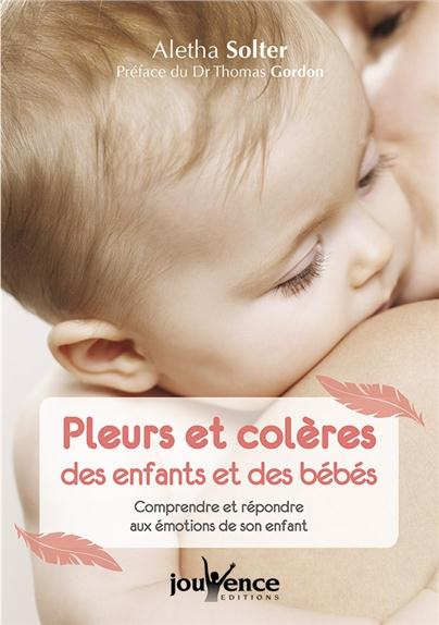 Emprunter Pleurs et colères des enfants et des bébés. Comprendre et répondre aux émotions de son enfant livre