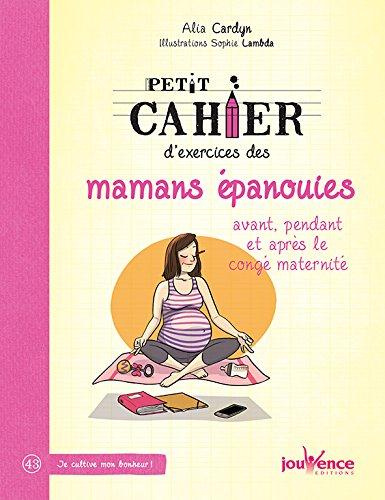 Emprunter Petit cahier d'exercices des mamans épanouies avant, pendant et après le congé maternité livre