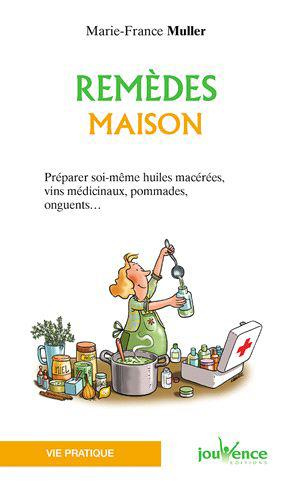 Emprunter Remèdes maison. Préparer soi-même huiles macérées, vin médicinaux, pommades, onguents... livre
