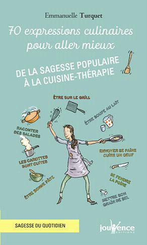 Emprunter 70 expressions culinaires pour aller mieux. De la sagesse populaire à la cuisine-thérapie livre
