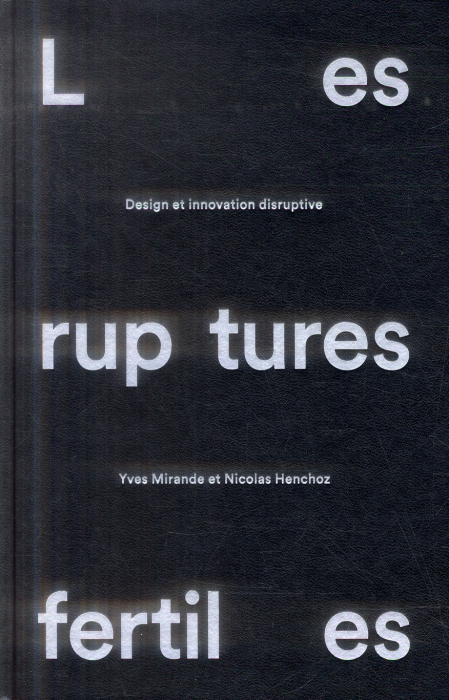 Emprunter Les ruptures fertiles. Design et innovation disruptive livre