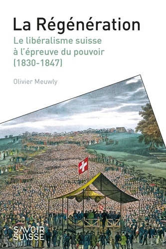 Emprunter La Régénération. Le libéralisme suisse à l'épreuve du pouvoir (1830-1847) livre