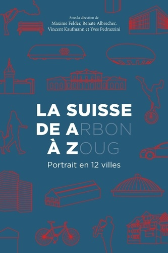 Emprunter La Suisse de A(rbon) à Z(oug). Portrait en 12 villes livre