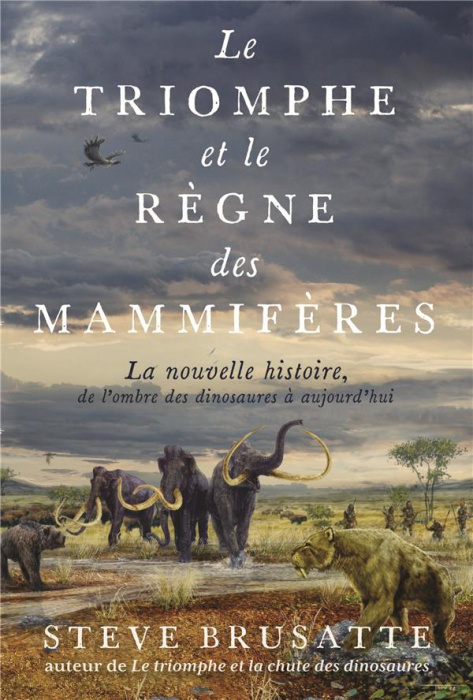 Emprunter Le triomphe et le règne des mammifères. La nouvelle histoire, de l'ombre des dinosaures à aujourd'hu livre