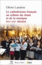 Emprunter LE CATHOLICISME FRANCAIS AU RYTHME DU CHANT ET DE LA MUSIQUE livre