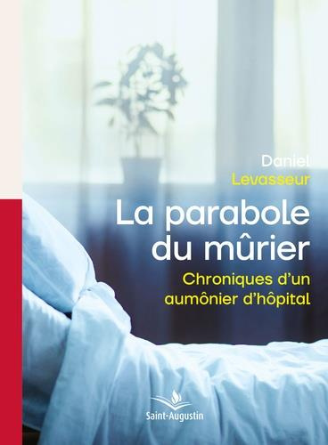 Emprunter La parabole du mûrier. Chroniques d'un aumônier d'hôpital livre